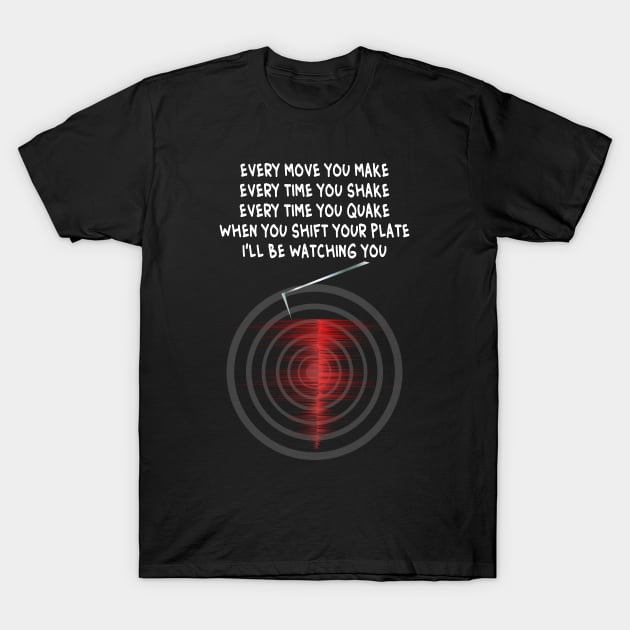 'I'll Be Watching You' - Seismograph Earthquake Watch Lyrics T-Shirt by geodesyn